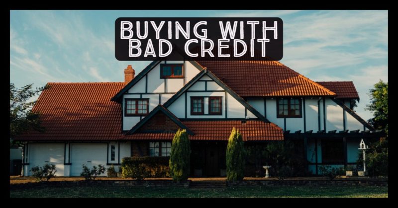 can you purchase a home with bad credit