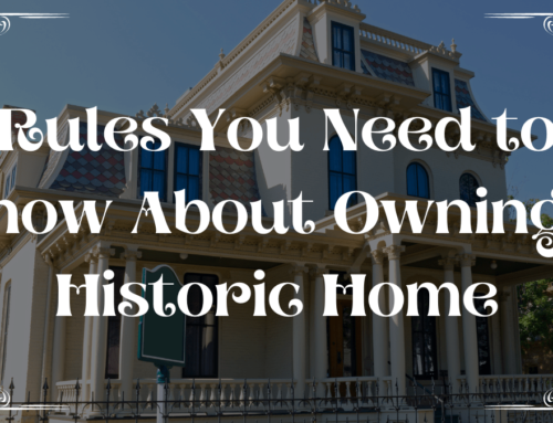 Rules You Need to Know About Owning a Historic Home