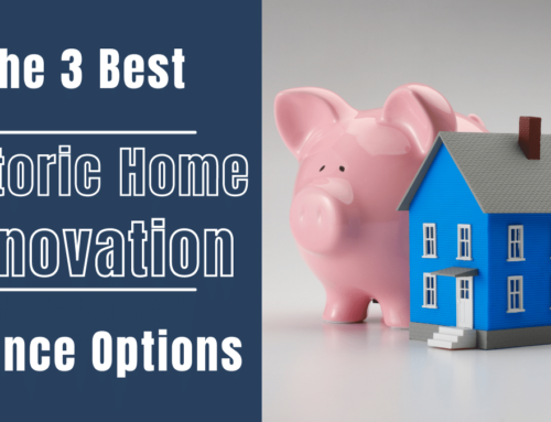 The 3 Best Historic Home Renovation Finance Options