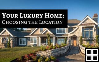 How to Choose the Right Location for Your Luxury Home