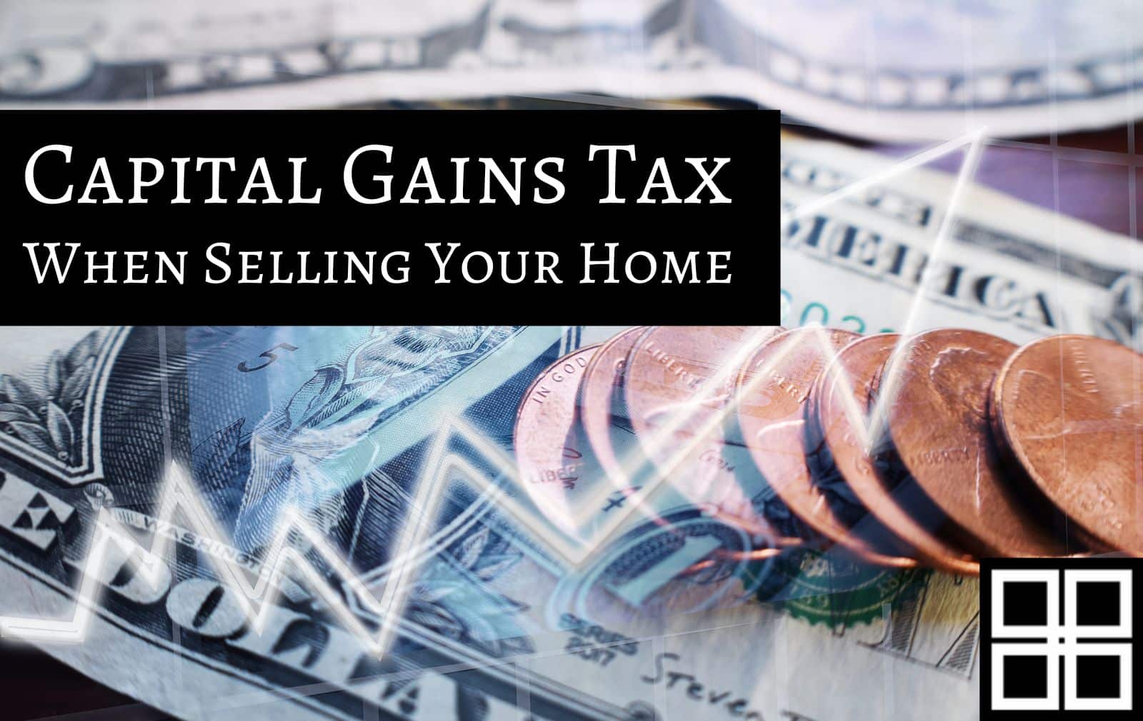Capital Gains Tax When Selling Your Home