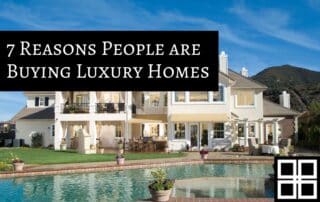 7 Reasons Why People are Buying Luxury Homes