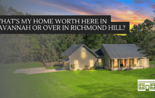 My Home Worth Here in Savannah or Over in Richmond Hill