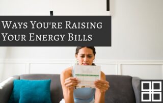 Hidden Ways You're Raising Your Energy Bills