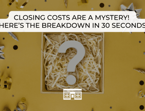 Closing Costs Are a Mystery! Here’s the Breakdown in 30 Seconds